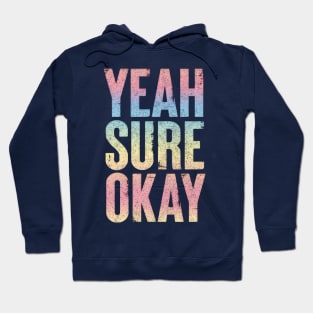 Yeah Sure Okay - Faded Style Typography Design Hoodie